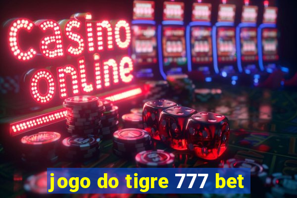 jogo do tigre 777 bet